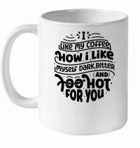 Product I like my coffee how i like myself dark,bitter and too hot for you 01 White Ceramic Mug