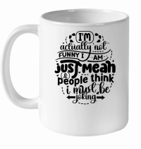 Product I'm actually not funny i am just mean & people think i must be joking 01 White Ceramic Mug