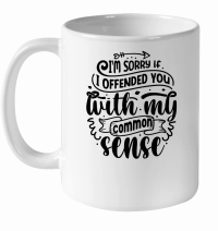Product I'm sorry if i offended you with my common sense 01 White Ceramic Mug