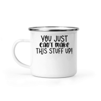 Product You just can't make this stuff up Camping Mug