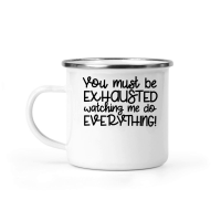 Product You must be exhausted watching me do everything Camping Mug