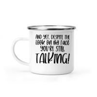 Product And yet despite the look on my face you're still talking Camping Mug