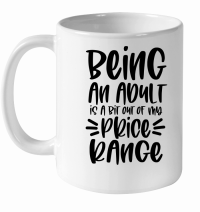Product Being an adult is a bit out of my price range White Ceramic Mug