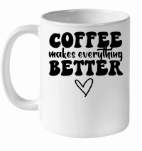 Product Coffee makes everything better White Ceramic Mug