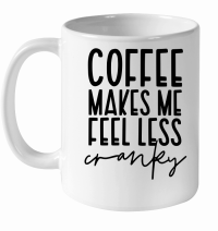 Product Coffee makes me feel less cranky White Ceramic Mug