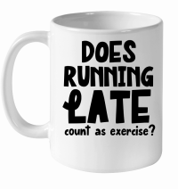 Product Does running late count as exercise White Ceramic Mug