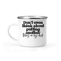 Product Don't even think about putting another thing on my desk Camping Mug