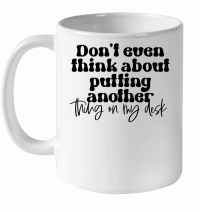 Product Don't even think about putting another thing on my desk White Ceramic Mug