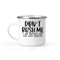 Product Dont rush me Ia m waiting for the last minute Camping Mug