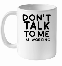 Product Don't talk to me I'm working White Ceramic Mug