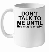 Product Don't talk to me until this mug is empty White Ceramic Mug