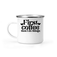 Product First coffee then I do things Camping Mug