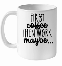 Product First coffee then work maybe ... White Ceramic Mug