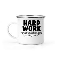 Product Hard work never killed anyone but why risk it Camping Mug