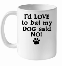 Product I'd love to but my dog said no White Ceramic Mug