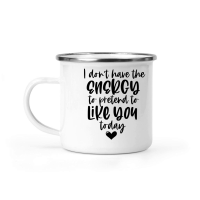 Product I don't have the energy to pretend to like you today Camping Mug