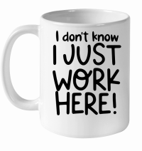 Product I don't know I just work here White Ceramic Mug