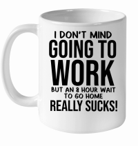 Product I don't mind going to work White Ceramic Mug