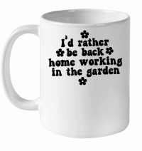 Product I'd rather be back home working in the garden White Ceramic Mug