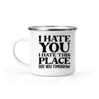 Product I hate you I hate this place see you tomorrow Camping Mug