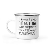 Product I Know I Said Hi But Not Prepared For a Follow Up Conversation Camping Mug