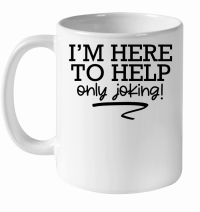 Product I'm here to help only joking White Ceramic Mug