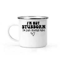 Product I'm not stubborn I'm just always right Camping Mug