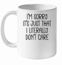 Product I'm sorry it's just that I literally don't care White Ceramic Mug