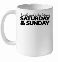 Product I really need a day between saturday and sunday White Ceramic Mug