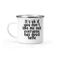 Product It's ok if you don't like me not everyone has good taste Camping Mug