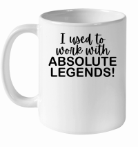 Product I used to work with absolute legends White Ceramic Mug