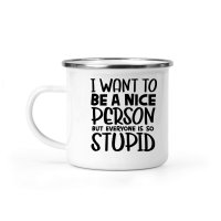 Product I want to be a nice person but everyone is so stupid Camping Mug