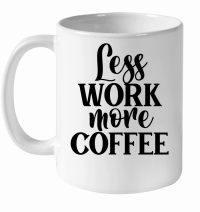 Product Less work more coffee White Ceramic Mug