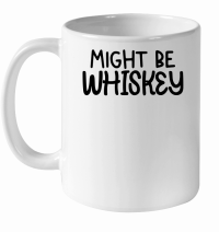 Product Might be whiskey White Ceramic Mug