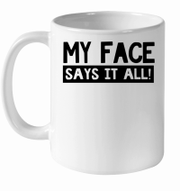 Product My face says it all White Ceramic Mug