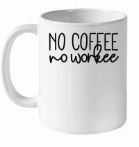 Product No coffee no workee White Ceramic Mug