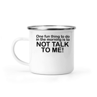 Product One fun thing to do in the morning is to not talk to me Camping Mug