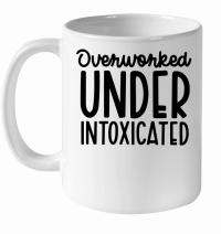 Product Overworked And Under Intoxicated Funny White Ceramic Mug
