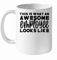Product This is what an awesome employee looks like White Ceramic Mug