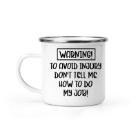 Product Warning to avoid injury don't tell me how to do my job Camping Mug