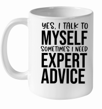 Product Yes I talk to myself sometimes I need expert advice White Ceramic Mug