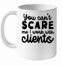 Product You can't scare me I work with clients White Ceramic Mug