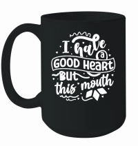 Product I have a good heart but this mouth w 01 Mug