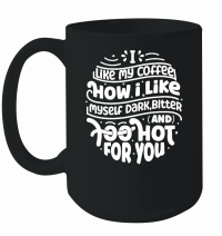 Product I like my coffee how i like myself dark,bitter and too hot for you w 01 Mug