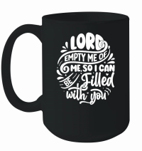 Product Lord empty me of me so i can be filled with you w 01 Mug