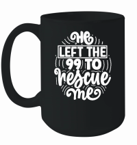 Product He left the 99 to rescue me w 01 Mug