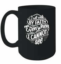 Product I will walk by faith even when i cannot see w 01 Mug