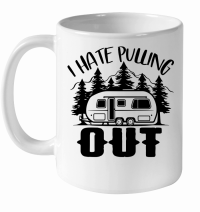 Product I Hate Pulling out Funny Camping White Ceramic Mug