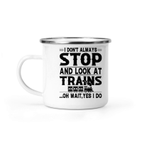 Product I Don't Always Stop Look At Trains Camping Mug