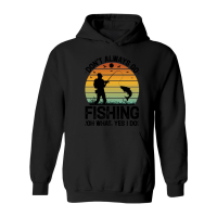Product Don't Always go Fishing Oh What Yes I Do Hoodie